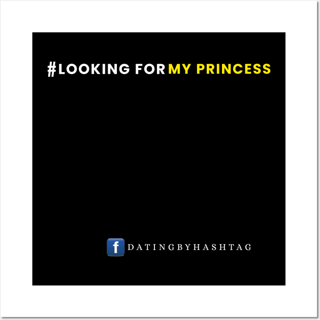 #LookingForMyPrincess Design Wall Art by Dating by Hashtag